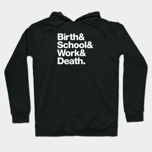 Birth & School & Work & Death. Hoodie